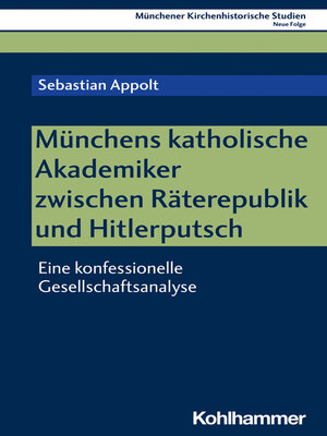 cover image of Münchens katholische Akademiker zwischen Räterepublik und Hitlerputsch